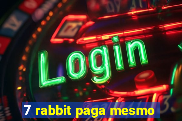 7 rabbit paga mesmo